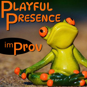 picture of meditating frog. Text says "Playful Presence... Improv"