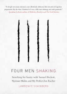 Four Men Shaking: Searching for Sanity with Samuel Beckett, Norman Mailer, and My Favorite Zen Teacher