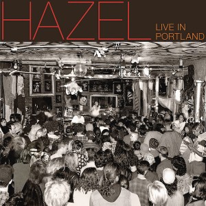 Hazel : Live In Portland LP/CD Hazel to appear Live on Drinking From Puddles 10/19/16