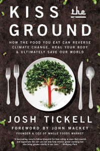 Kiss the Ground, Josh Tickell, Regenerative agriculture, healthy food