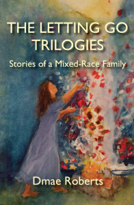 The Letting Go Trilogies: Stories of a Mixed-Race Family