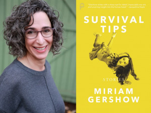 Author Miriam Gershow and cover of her story collection "Survival Tips" Author Miriam Gershow and cover of her story collection "Survival Tips"